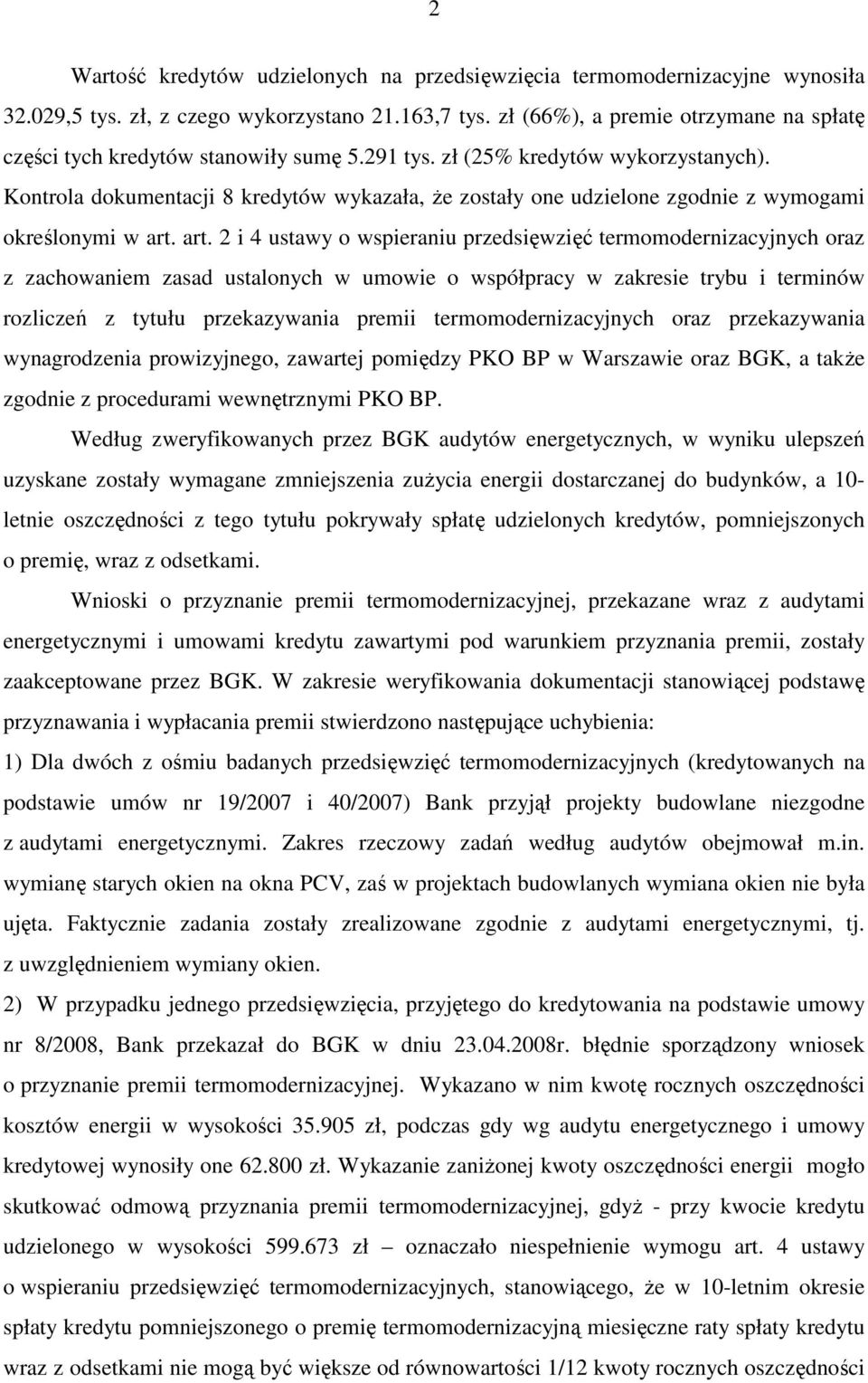 Kontrola dokumentacji 8 kredytów wykazała, Ŝe zostały one udzielone zgodnie z wymogami określonymi w art.