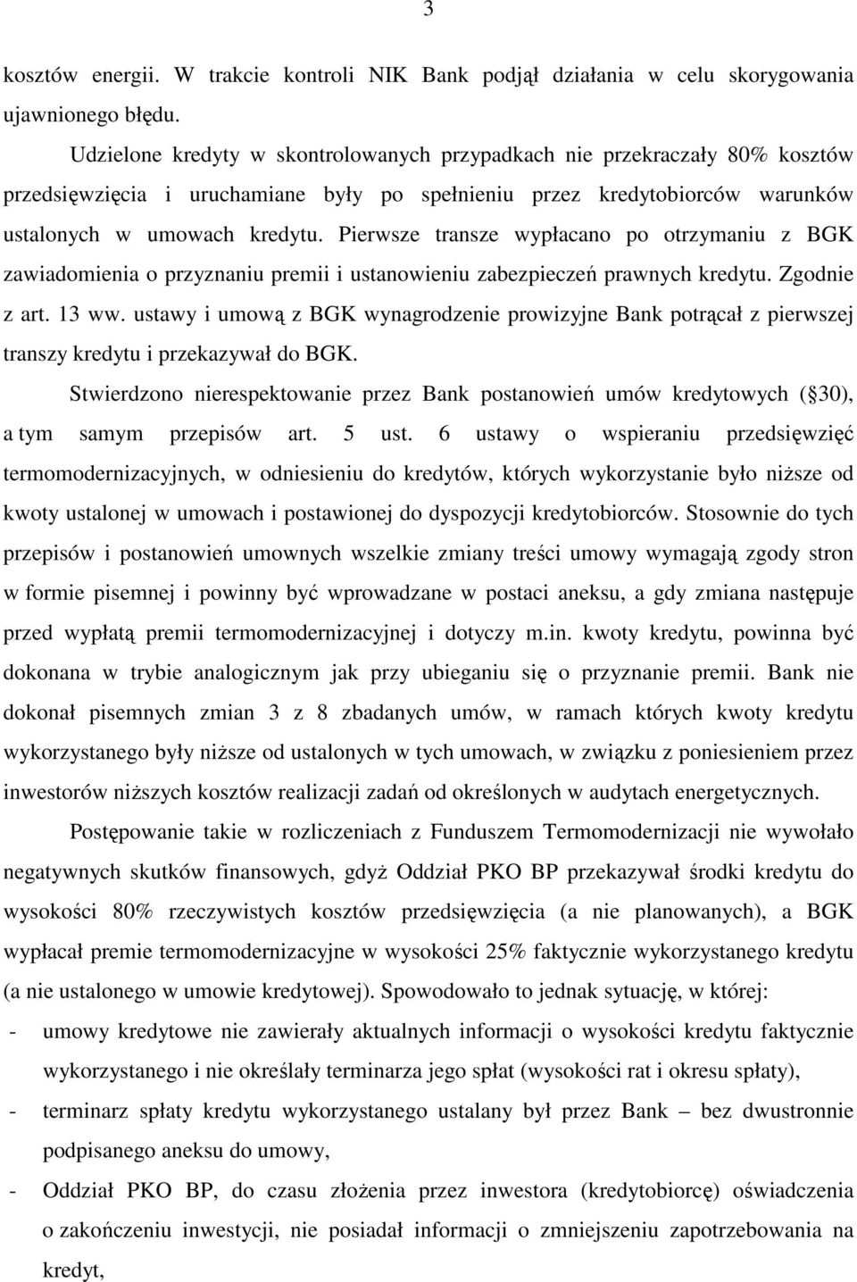 Pierwsze transze wypłacano po otrzymaniu z BGK zawiadomienia o przyznaniu premii i ustanowieniu zabezpieczeń prawnych kredytu. Zgodnie z art. 13 ww.