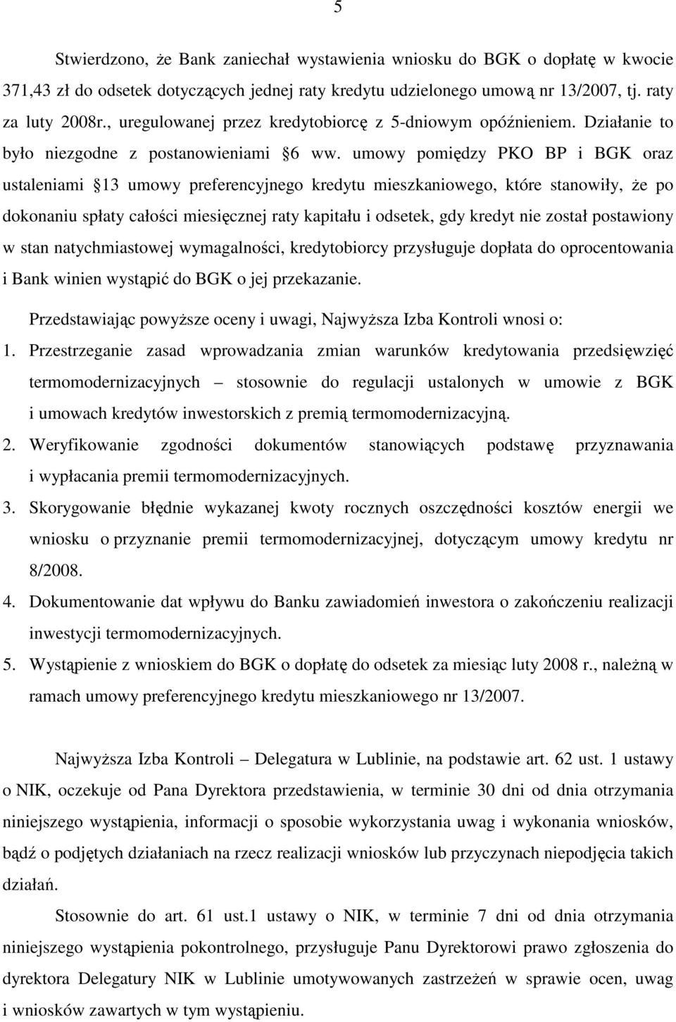 umowy pomiędzy PKO BP i BGK oraz ustaleniami 13 umowy preferencyjnego kredytu mieszkaniowego, które stanowiły, Ŝe po dokonaniu spłaty całości miesięcznej raty kapitału i odsetek, gdy kredyt nie
