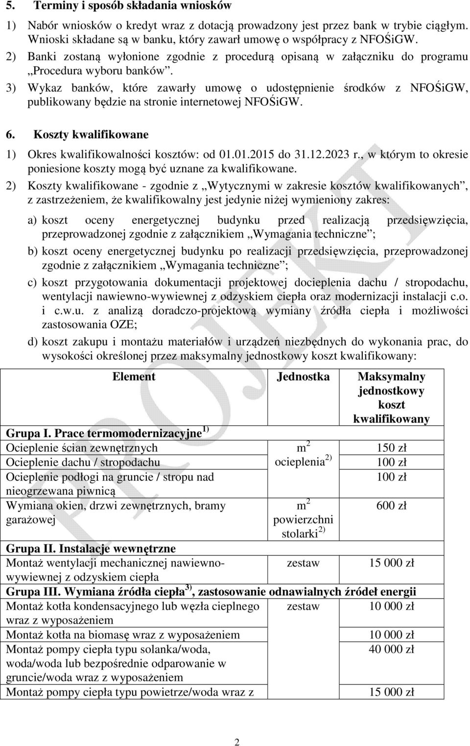 3) Wykaz banków, które zawarły umowę o udostępnienie środków z NFOŚiGW, publikowany będzie na stronie internetowej NFOŚiGW. 6. Koszty kwalifikowane 1) Okres kwalifikowalności kosztów: od 01.