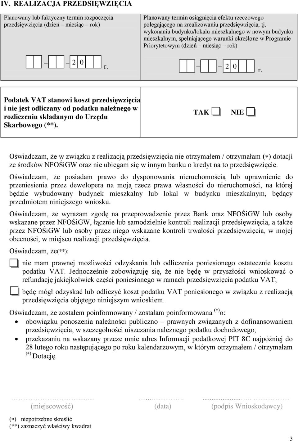 wykonaniu budynku/lokalu mieszkalnego w nowym budynku mieszkalnym, spełniającego warunki określone w Programie Priorytetowym (dzień miesiąc rok) 2 0 r.