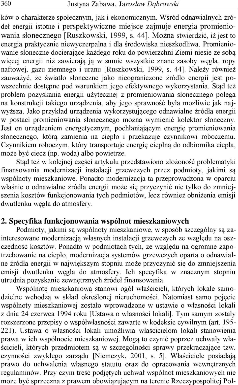 Można stwierdzić, iż jest to energia praktycznie niewyczerpalna i dla środowiska nieszkodliwa.