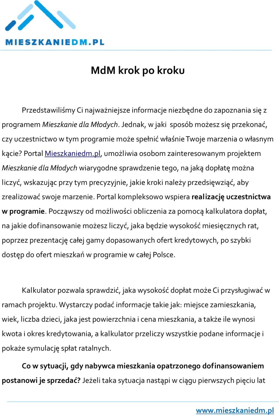 pl, umożliwia osobom zainteresowanym projektem Mieszkanie dla Młodych wiarygodne sprawdzenie tego, na jaką dopłatę można liczyć, wskazując przy tym precyzyjnie, jakie kroki należy przedsięwziąć, aby