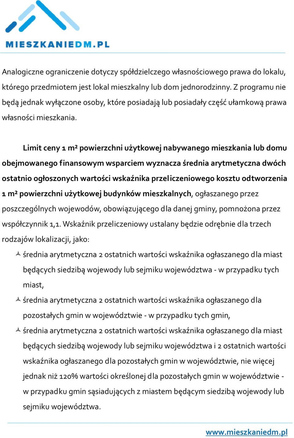 Limit ceny 1 m² powierzchni użytkowej nabywanego mieszkania lub domu obejmowanego finansowym wsparciem wyznacza średnia arytmetyczna dwóch ostatnio ogłoszonych wartości wskaźnika przeliczeniowego