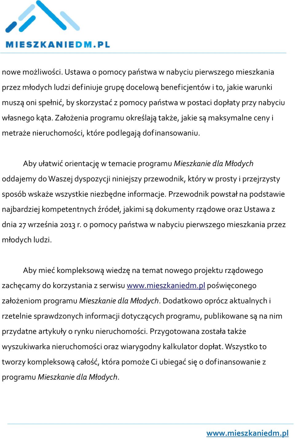 dopłaty przy nabyciu własnego kąta. Założenia programu określają także, jakie są maksymalne ceny i metraże nieruchomości, które podlegają dofinansowaniu.