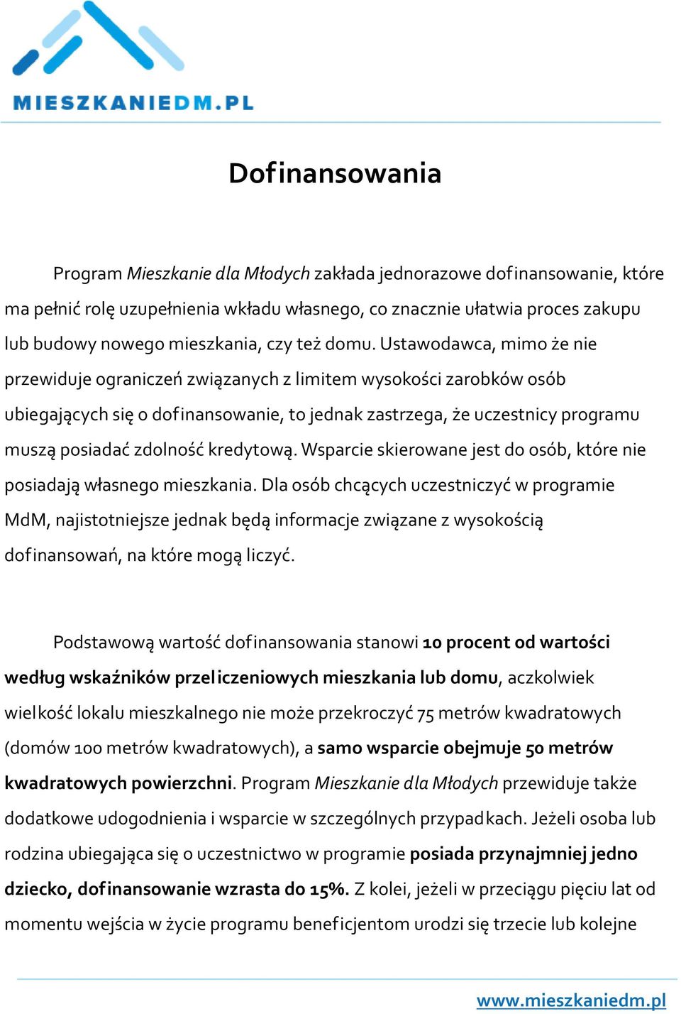 Ustawodawca, mimo że nie przewiduje ograniczeń związanych z limitem wysokości zarobków osób ubiegających się o dofinansowanie, to jednak zastrzega, że uczestnicy programu muszą posiadać zdolność