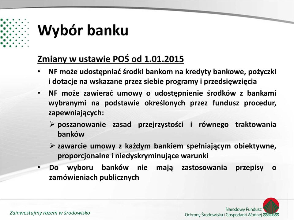 może zawierać umowy o udostępnienie środków z bankami wybranymi na podstawie określonych przez fundusz procedur, zapewniających: