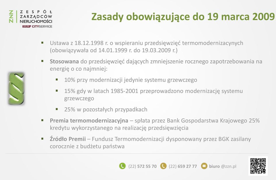 w latach 1985-2001 przeprowadzono modernizację systemu grzewczego 25% w pozostałych przypadkach Premia termomodernizacyjna spłata przez Bank Gospodarstwa