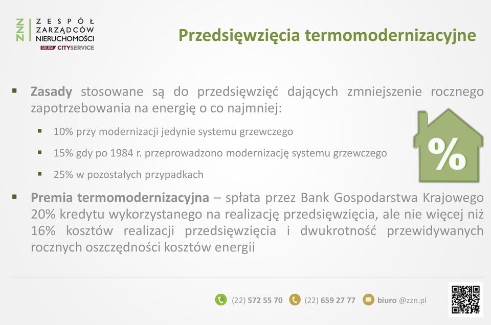przeprowadzono modernizację systemu grzewczego 25% w pozostałych przypadkach Premia termomodernizacyjna spłata przez Bank Gospodarstwa