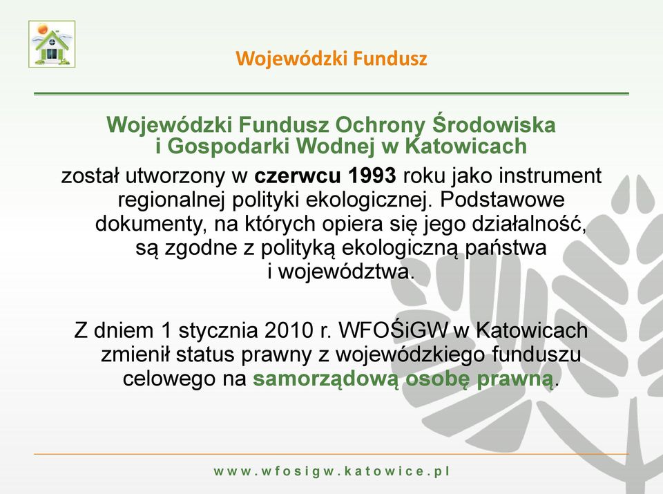 Podstawowe dokumenty, na których opiera się jego działalność, są zgodne z polityką ekologiczną państwa i