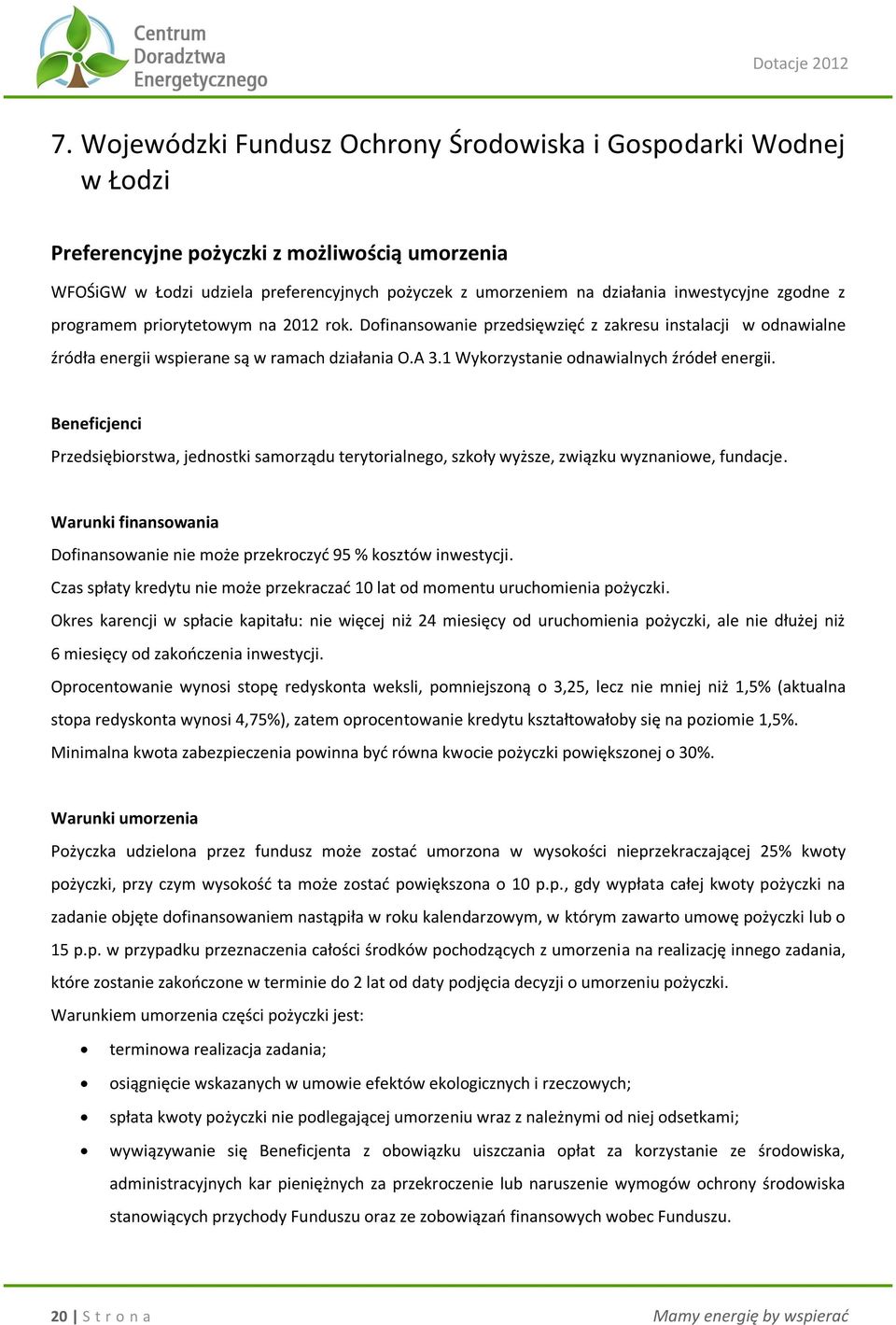 1 Wykorzystanie odnawialnych źródeł energii. Przedsiębiorstwa, jednostki samorządu terytorialnego, szkoły wyższe, związku wyznaniowe, fundacje.