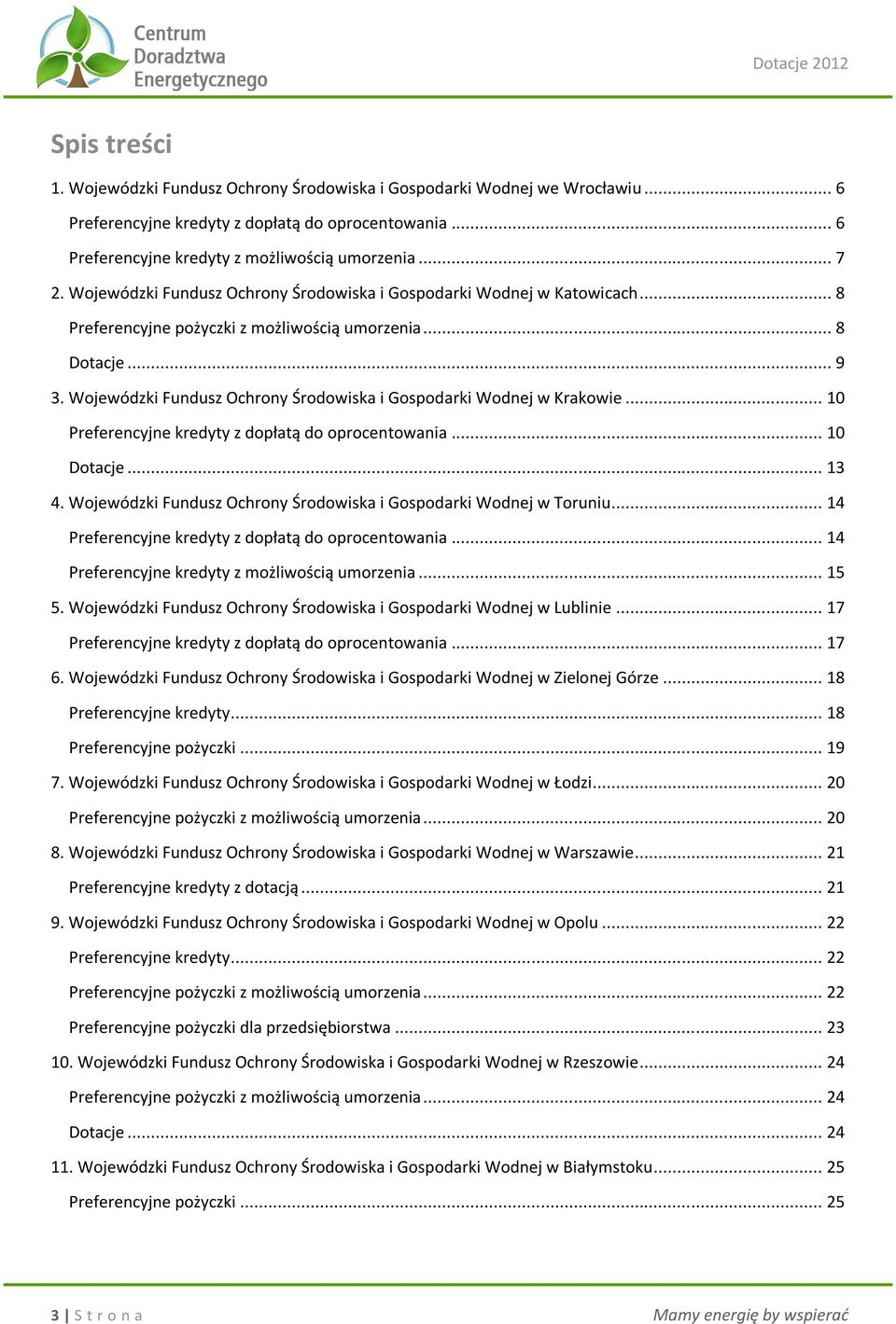 Wojewódzki Fundusz Ochrony Środowiska i Gospodarki Wodnej w Krakowie... 10 Preferencyjne kredyty z dopłatą do oprocentowania... 10 Dotacje... 13 4.