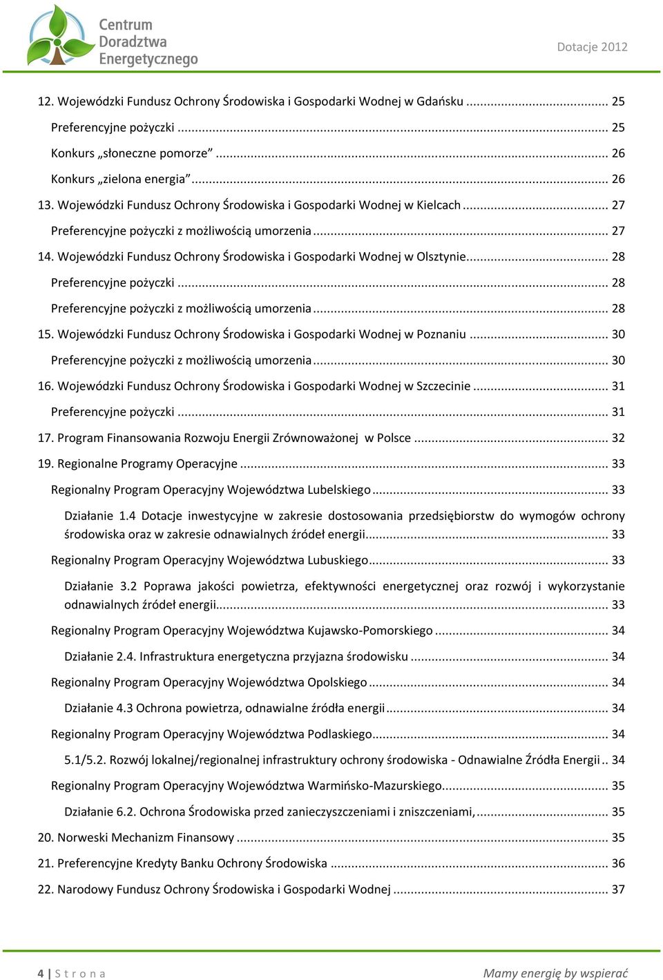 Wojewódzki Fundusz Ochrony Środowiska i Gospodarki Wodnej w Olsztynie... 28 Preferencyjne pożyczki... 28 Preferencyjne pożyczki z możliwością umorzenia... 28 15.