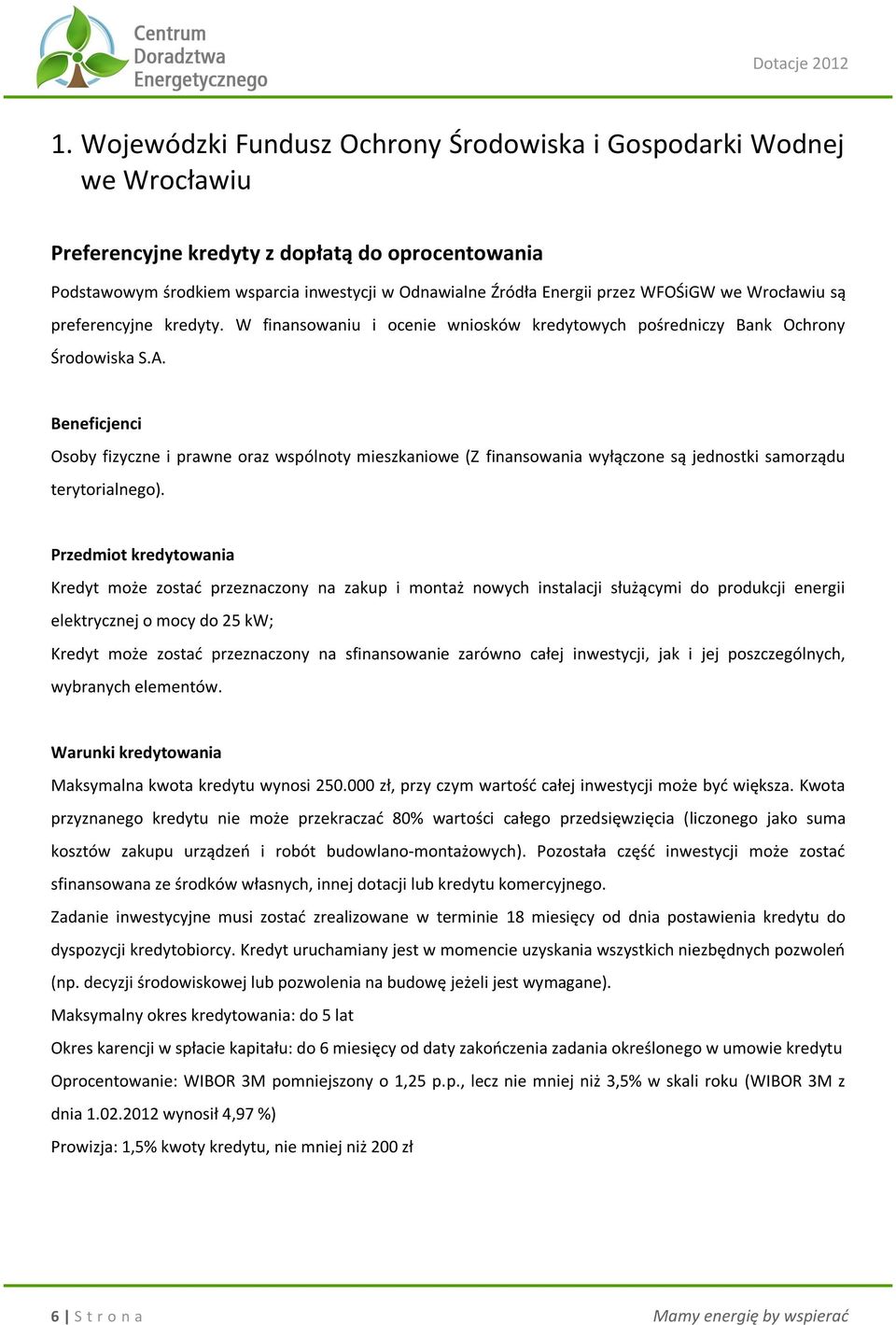 Osoby fizyczne i prawne oraz wspólnoty mieszkaniowe (Z finansowania wyłączone są jednostki samorządu terytorialnego).