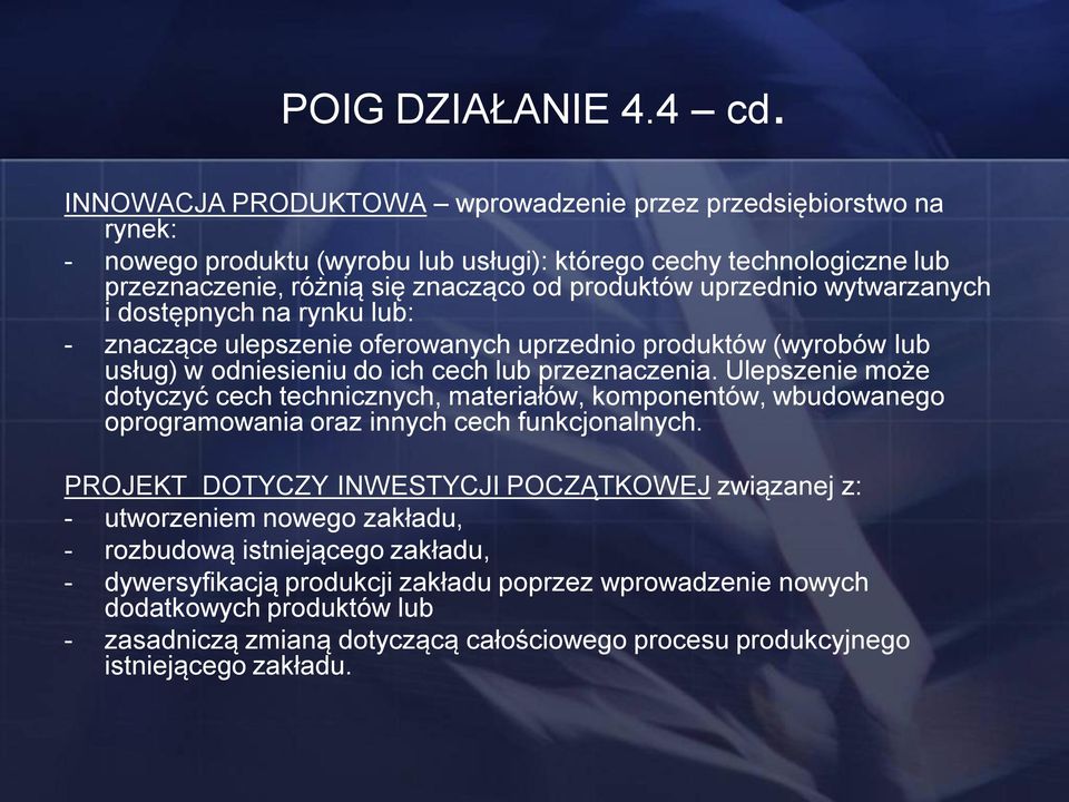 wytwarzanych i dostępnych na rynku lub: - znaczące ulepszenie oferowanych uprzednio produktów (wyrobów lub usług) w odniesieniu do ich cech lub przeznaczenia.