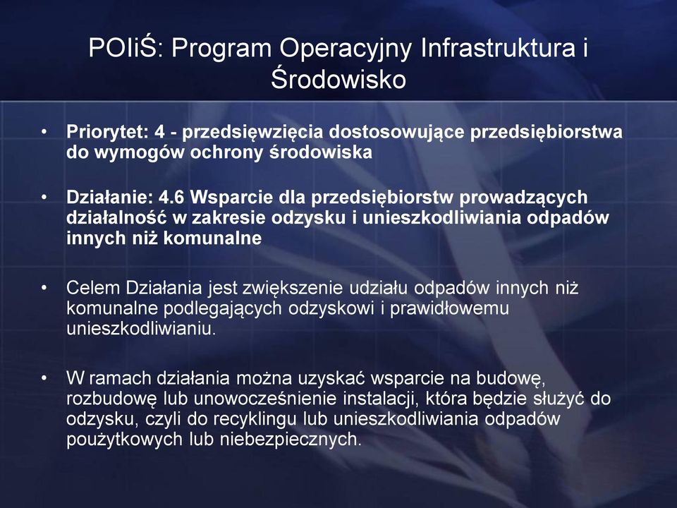 6 Wsparcie dla przedsiębiorstw prowadzących działalność w zakresie odzysku i unieszkodliwiania odpadów innych niż komunalne Celem Działania jest