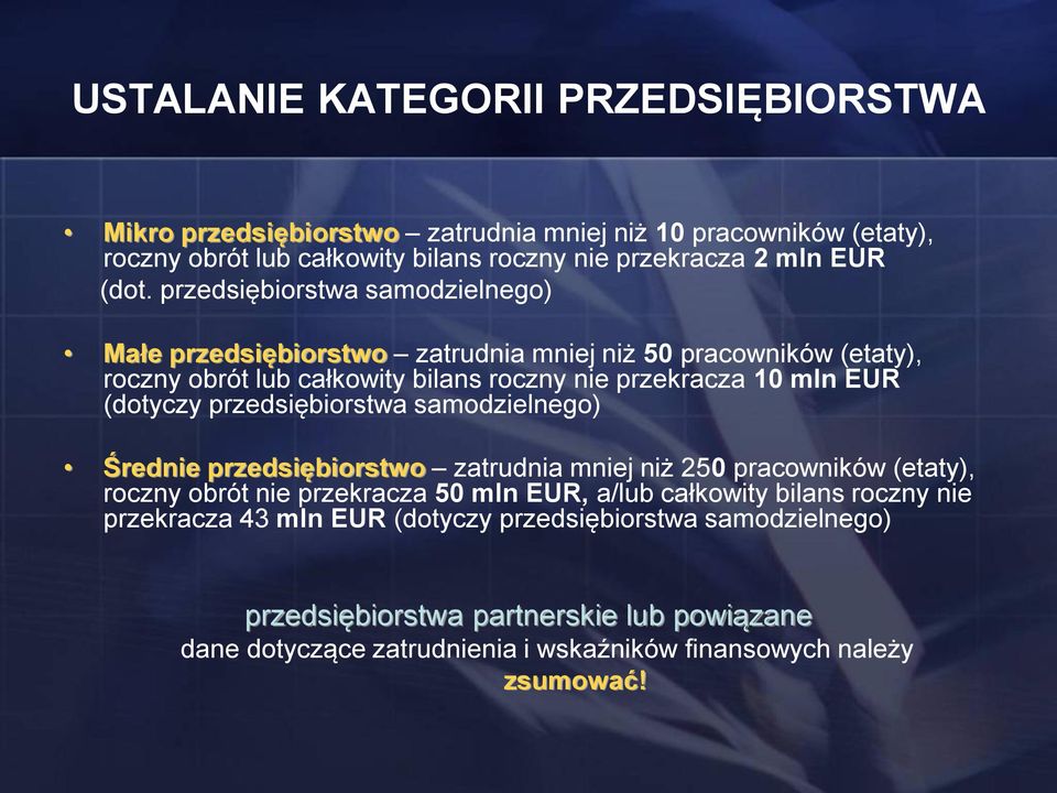 przedsiębiorstwa samodzielnego) Średnie przedsiębiorstwo zatrudnia mniej niż 250 pracowników (etaty), roczny obrót nie przekracza 50 mln EUR, a/lub całkowity bilans roczny nie