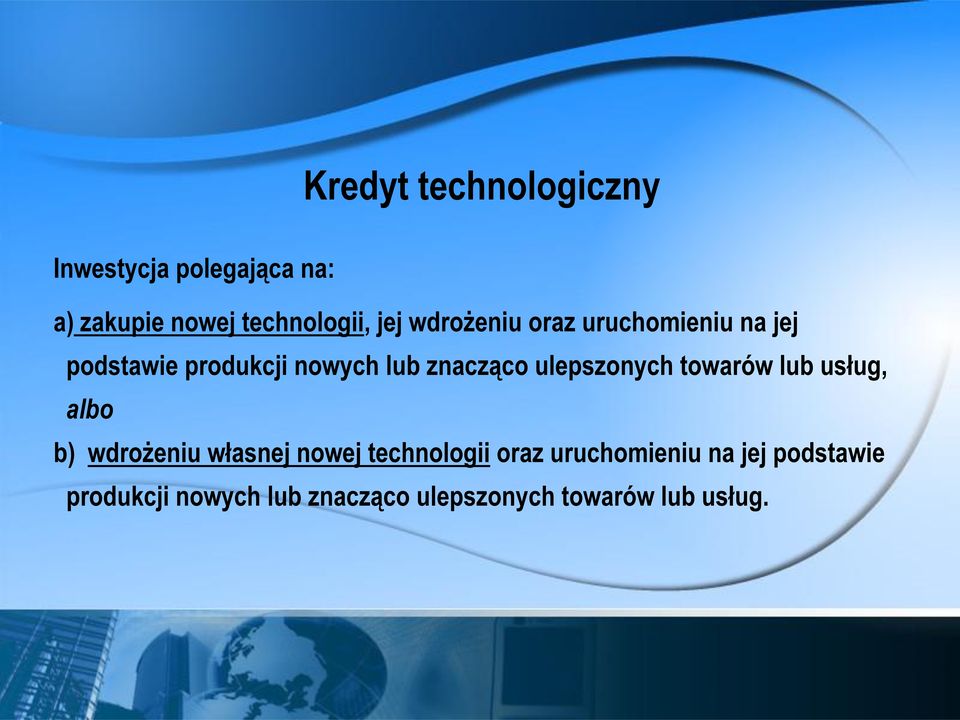 ulepszonych towarów lub usług, albo b) wdrożeniu własnej nowej technologii oraz