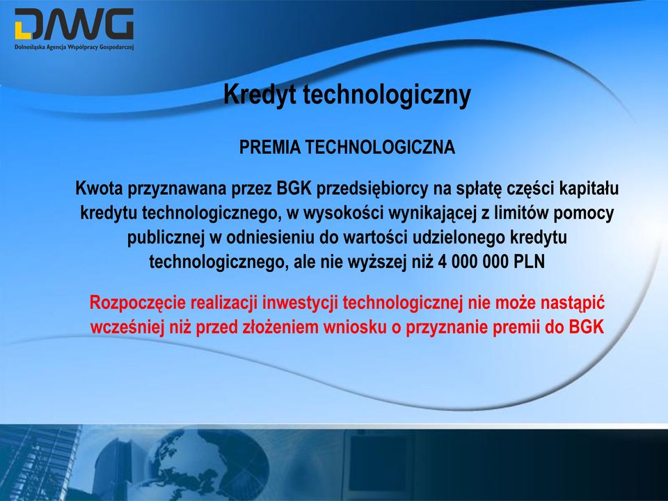 wartości udzielonego kredytu technologicznego, ale nie wyższej niż 4 000 000 PLN Rozpoczęcie realizacji