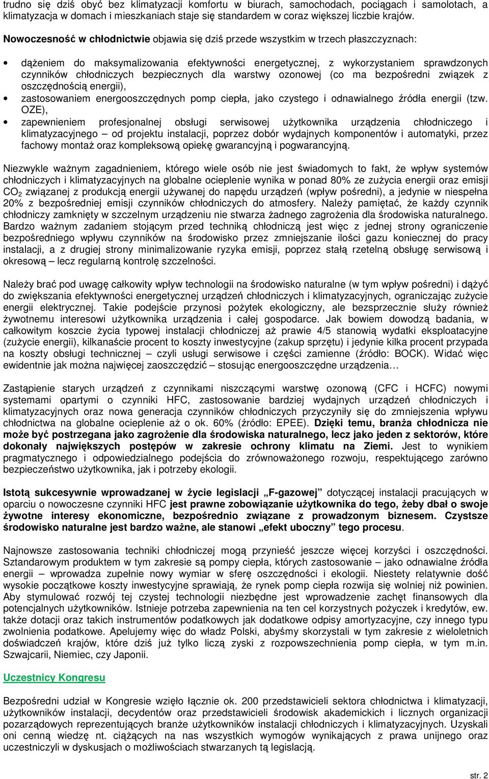 bezpiecznych dla warstwy ozonowej (co ma bezpośredni związek z oszczędnością energii), zastosowaniem energooszczędnych pomp ciepła, jako czystego i odnawialnego źródła energii (tzw.