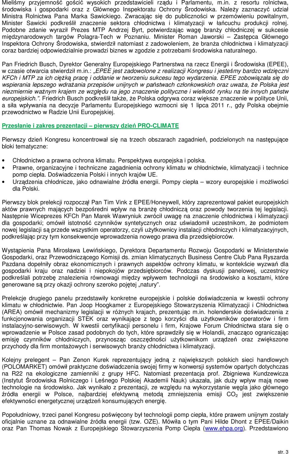 Zwracając się do publiczności w przemówieniu powitalnym, Minister Sawicki podkreślił znaczenie sektora chłodnictwa i klimatyzacji w łańcuchu produkcji rolnej.