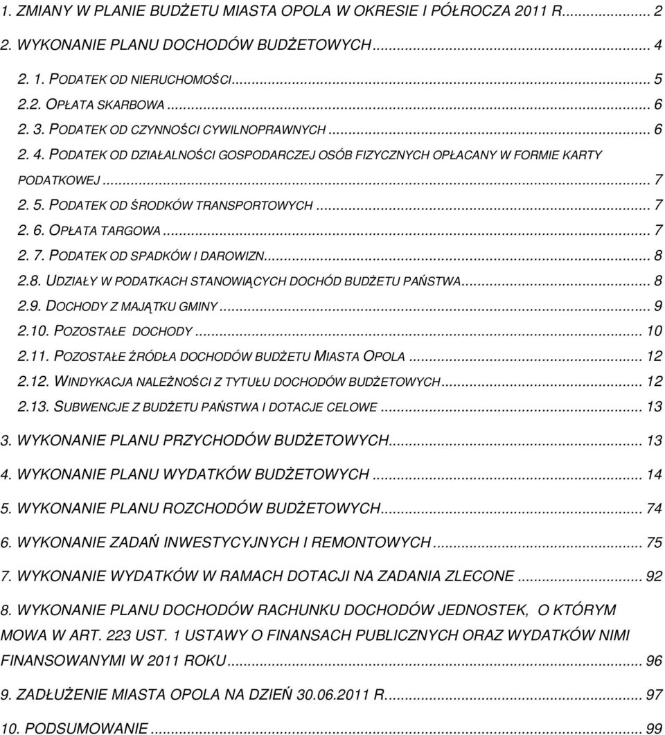 .. 7 2. 7. PODATEK OD SPADKÓW I DAROWIZN... 8 2.8. UDZIAŁY W PODATKACH STANOWIĄCYCH DOCHÓD BUDśETU PAŃSTWA... 8 2.9. DOCHODY Z MAJĄTKU GMINY... 9 2.10. POZOSTAŁE DOCHODY... 10 2.11.