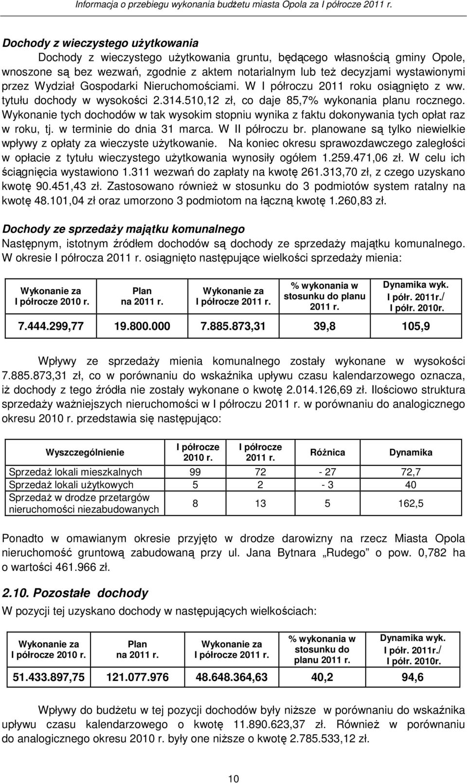Wykonanie tych dochodów w tak wysokim stopniu wynika z faktu dokonywania tych opłat raz w roku, tj. w terminie do dnia 31 marca. W II półroczu br.