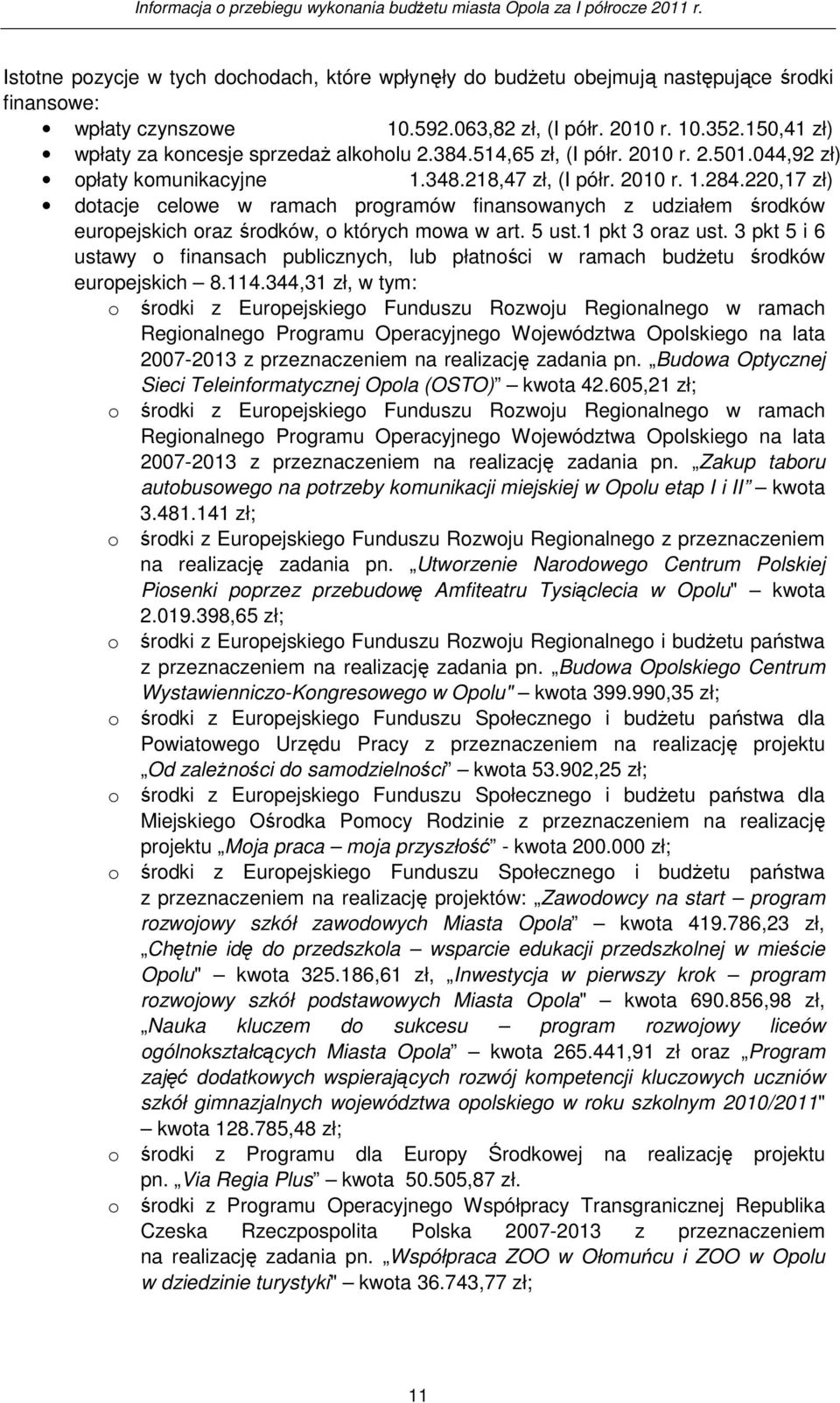 220,17 zł) dotacje celowe w ramach programów finansowanych z udziałem środków europejskich oraz środków, o których mowa w art. 5 ust.1 pkt 3 oraz ust.