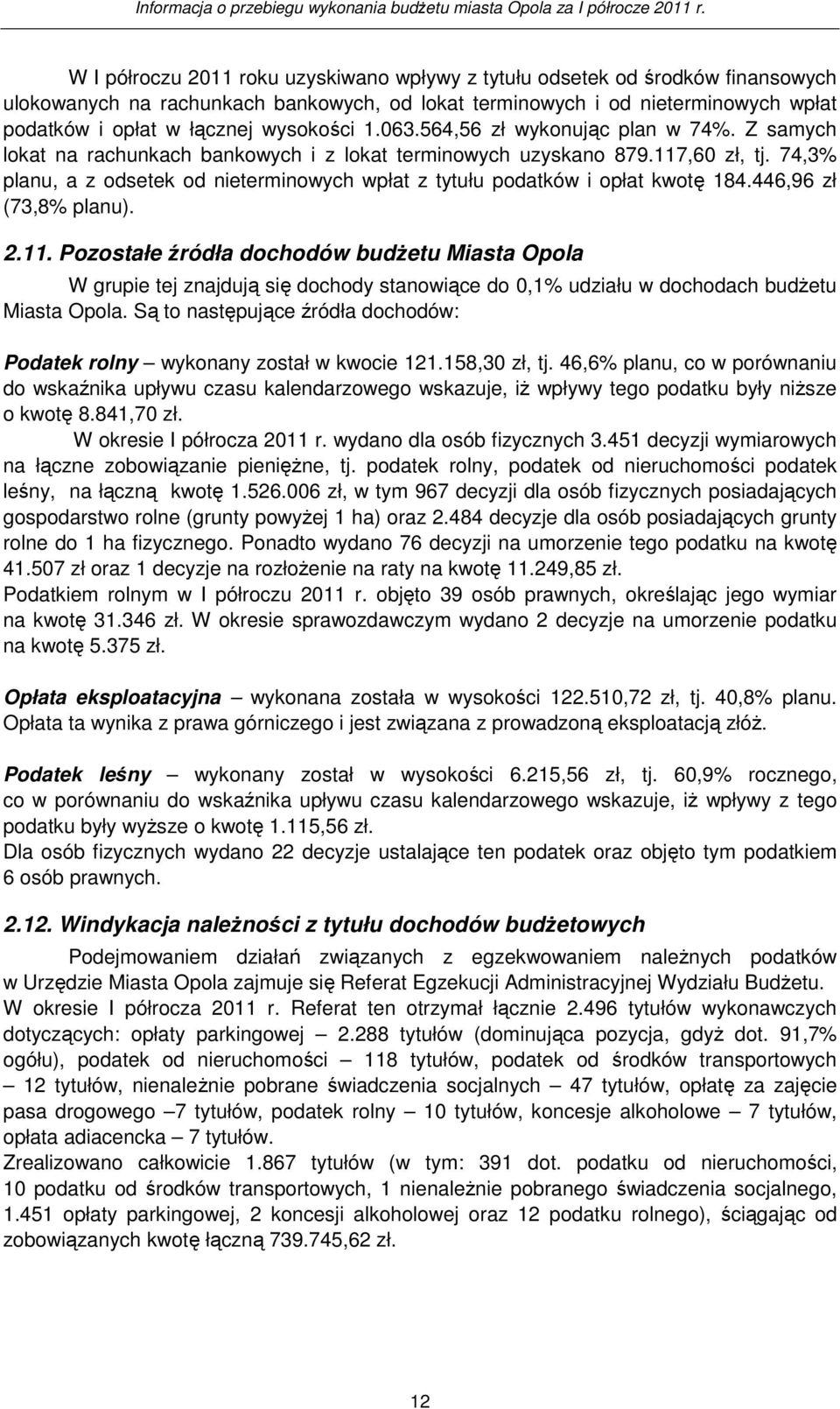 74,3% planu, a z odsetek od nieterminowych wpłat z tytułu podatków i opłat kwotę 184.446,96 zł (73,8% planu). 2.11.