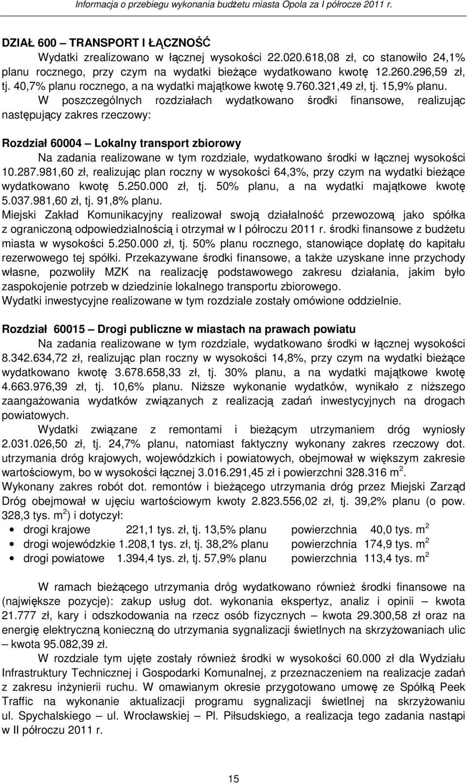 W poszczególnych rozdziałach wydatkowano środki finansowe, realizując następujący zakres rzeczowy: Rozdział 60004 Lokalny transport zbiorowy Na zadania realizowane w tym rozdziale, wydatkowano środki