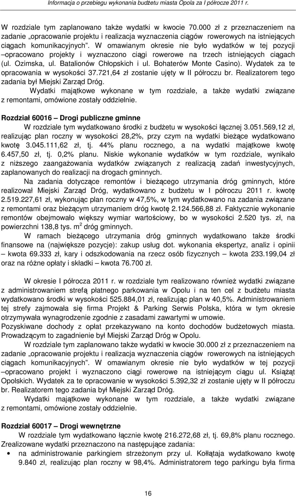 Bohaterów Monte Casino). Wydatek za te opracowania w wysokości 37.721,64 zł zostanie ujęty w II półroczu br. Realizatorem tego zadania był Miejski Zarząd Dróg.