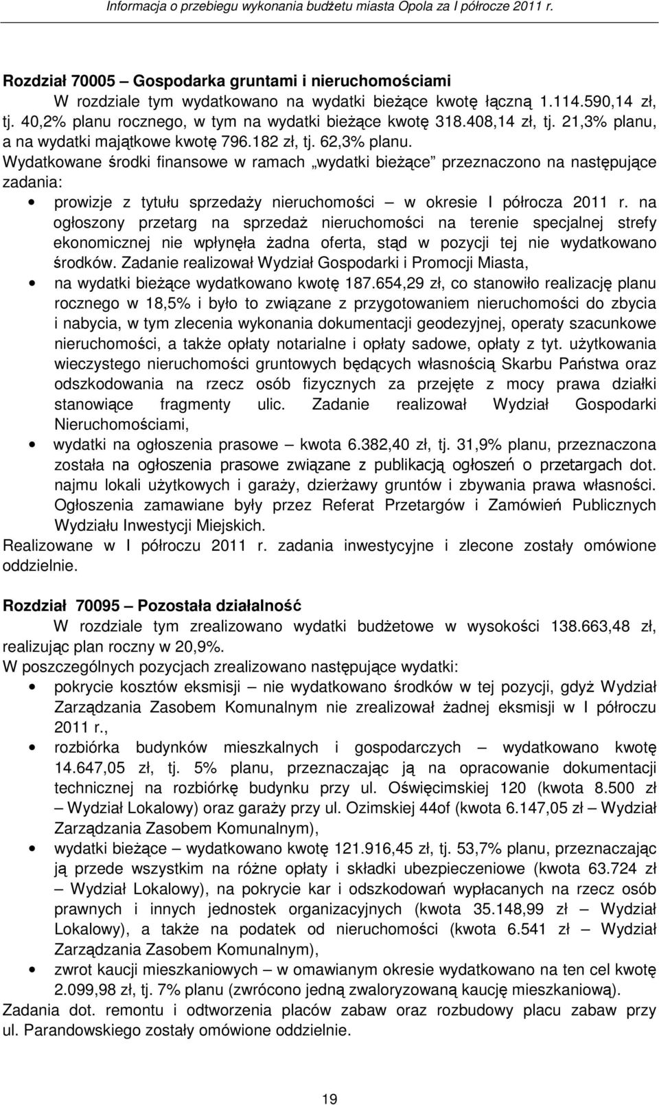 Wydatkowane środki finansowe w ramach wydatki bieŝące przeznaczono na następujące zadania: prowizje z tytułu sprzedaŝy nieruchomości w okresie I półrocza 2011 r.
