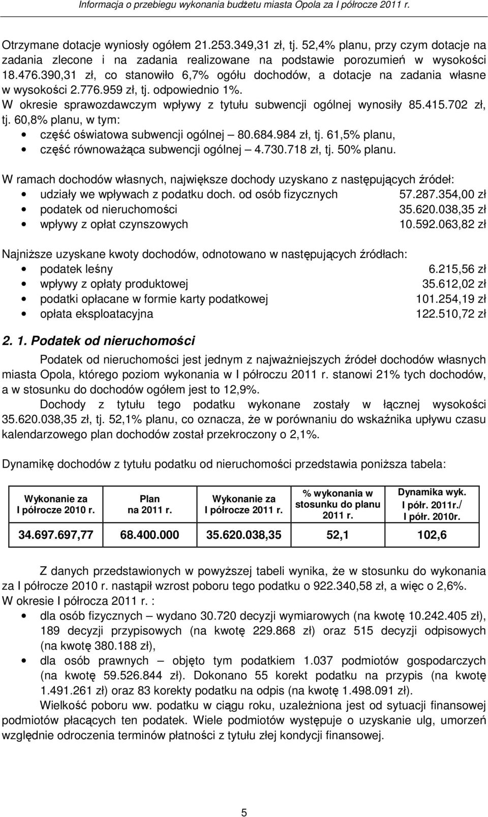 702 zł, tj. 60,8% planu, w tym: część oświatowa subwencji ogólnej 80.684.984 zł, tj. 61,5% planu, część równowaŝąca subwencji ogólnej 4.730.718 zł, tj. 50% planu.