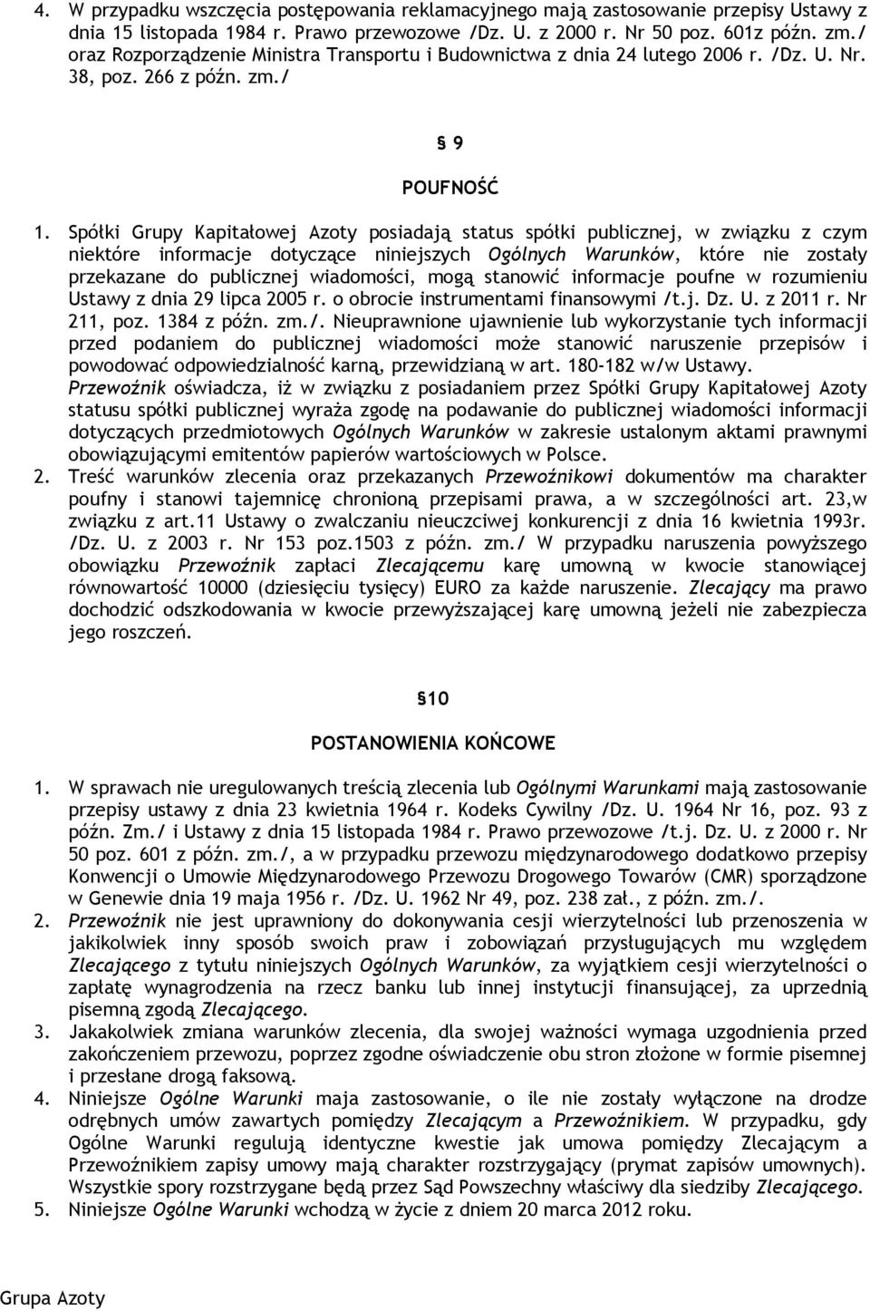 Spółki Grupy Kapitałowej Azoty posiadają status spółki publicznej, w związku z czym niektóre informacje dotyczące niniejszych Ogólnych Warunków, które nie zostały przekazane do publicznej wiadomości,