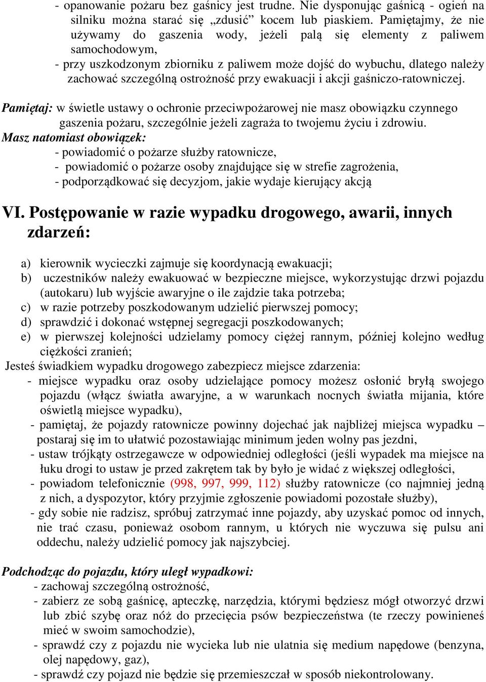 ostrożność przy ewakuacji i akcji gaśniczo-ratowniczej.
