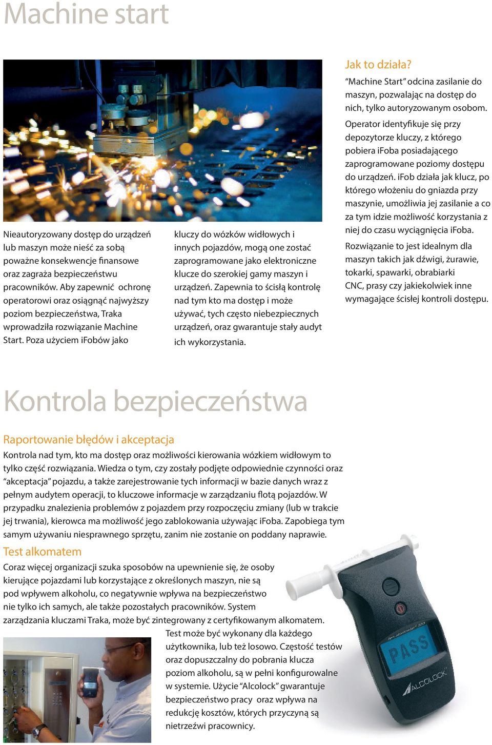 Poza użyciem ifobów jako kluczy do wózków widłowych i innych pojazdów, mogą one zostać zaprogramowane jako elektroniczne klucze do szerokiej gamy maszyn i urządzeń.