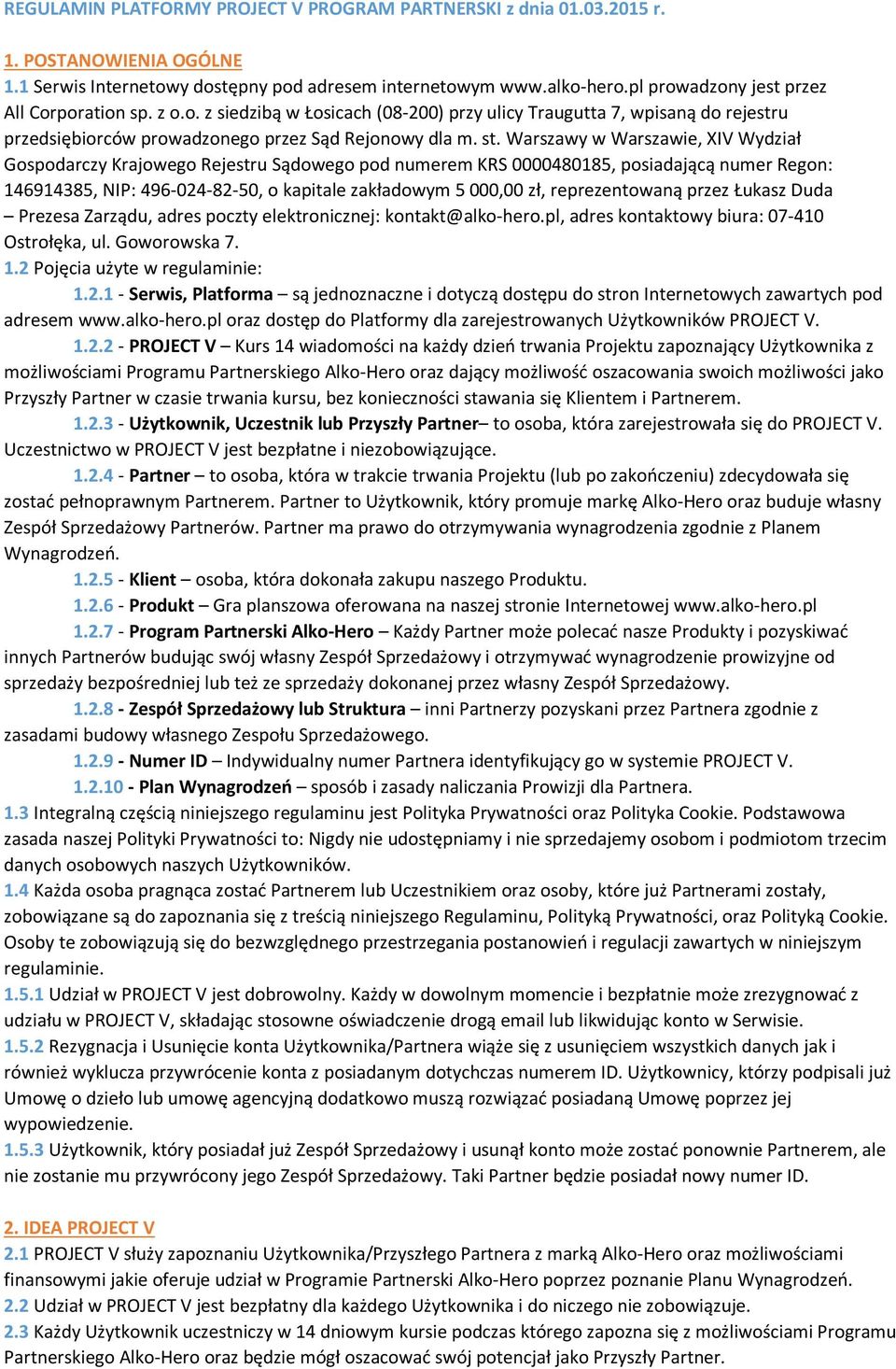 Warszawy w Warszawie, XIV Wydział Gospodarczy Krajowego Rejestru Sądowego pod numerem KRS 0000480185, posiadającą numer Regon: 146914385, NIP: 496-024-82-50, o kapitale zakładowym 5 000,00 zł,