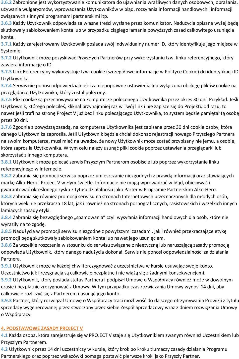 Nadużycia opisane wyżej będą skutkowały zablokowaniem konta lub w przypadku ciągłego łamania powyższych zasad całkowitego usunięcia konta. 3.7.