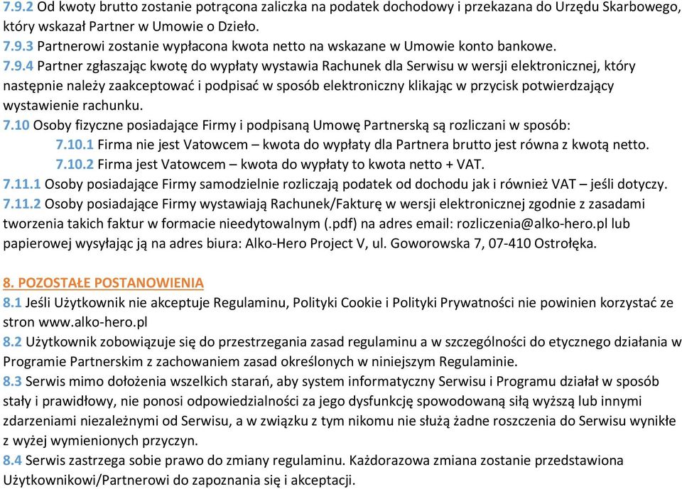 potwierdzający wystawienie rachunku. 7.10 Osoby fizyczne posiadające Firmy i podpisaną Umowę Partnerską są rozliczani w sposób: 7.10.1 Firma nie jest Vatowcem kwota do wypłaty dla Partnera brutto jest równa z kwotą netto.