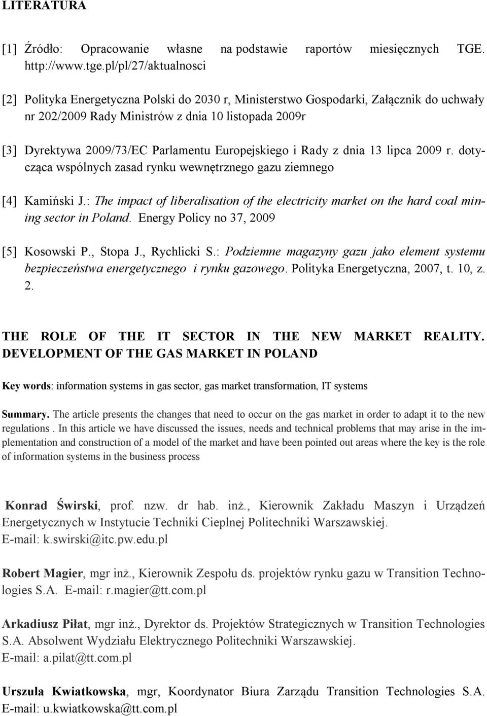 Europejskiego i Rady z dnia 13 lipca 2009 r. dotycząca wspólnych zasad rynku wewnętrznego gazu ziemnego [4] Kamiński J.