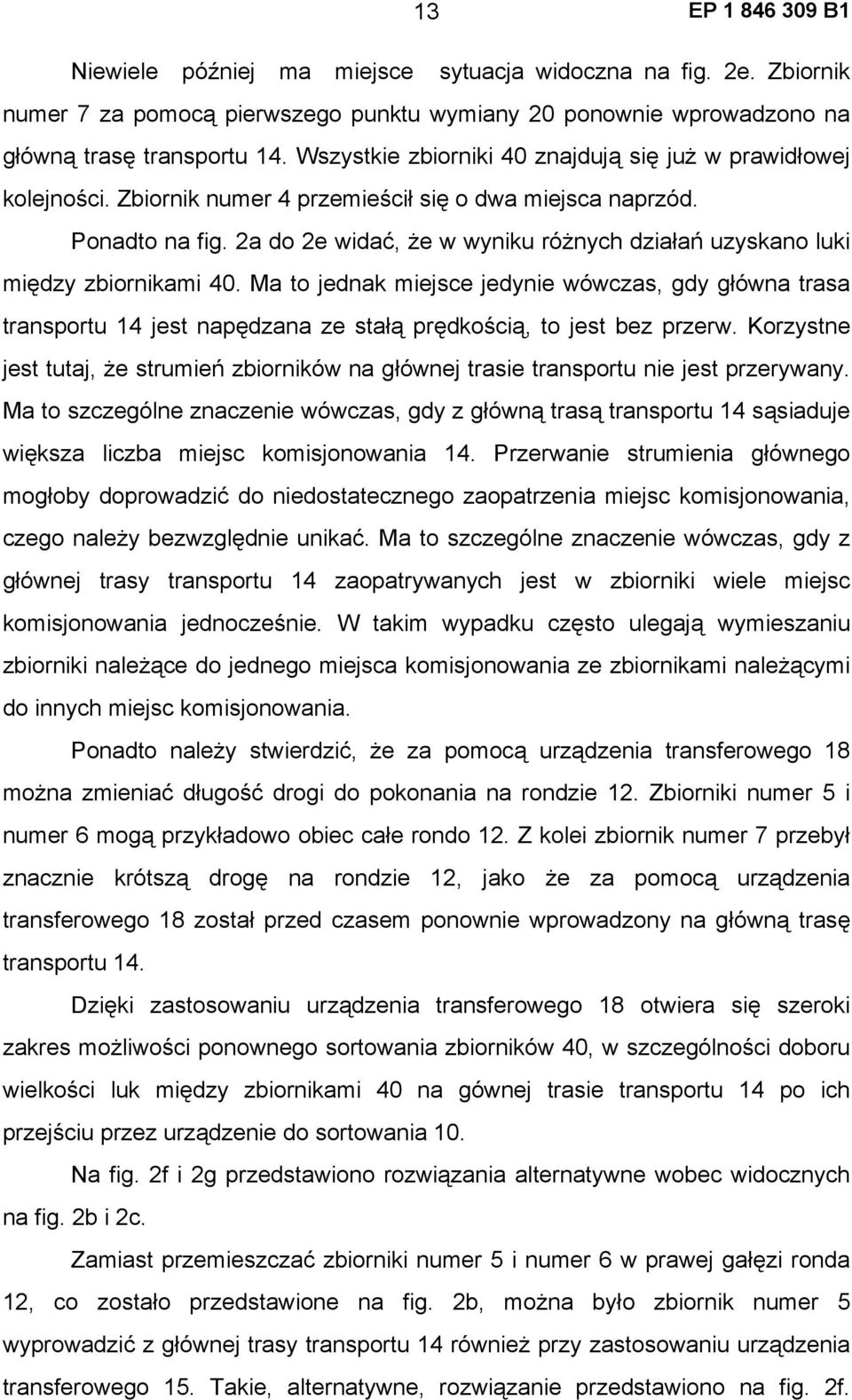 2a do 2e widać, że w wyniku różnych działań uzyskano luki między zbiornikami 40.