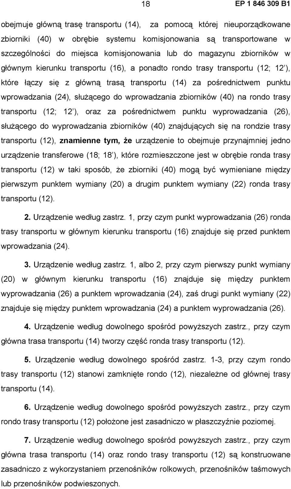 wprowadzania zbiorników (40) na rondo trasy transportu (12; 12 ), oraz za pośrednictwem punktu wyprowadzania (26), służącego do wyprowadzania zbiorników (40) znajdujących się na rondzie trasy