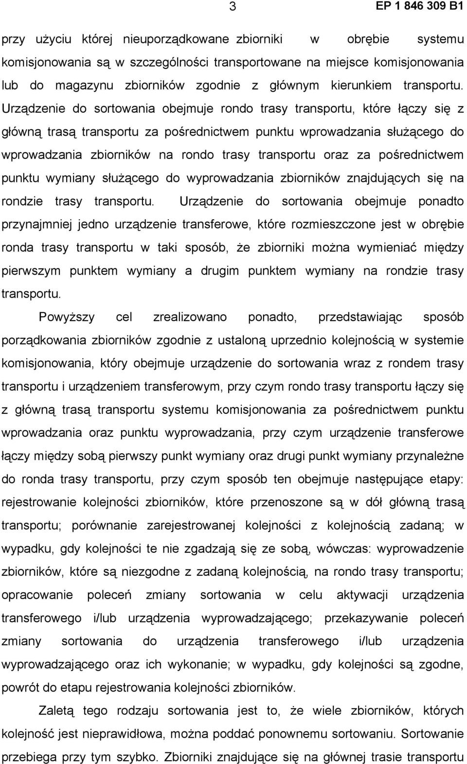 Urządzenie do sortowania obejmuje rondo trasy transportu, które łączy się z główną trasą transportu za pośrednictwem punktu wprowadzania służącego do wprowadzania zbiorników na rondo trasy transportu