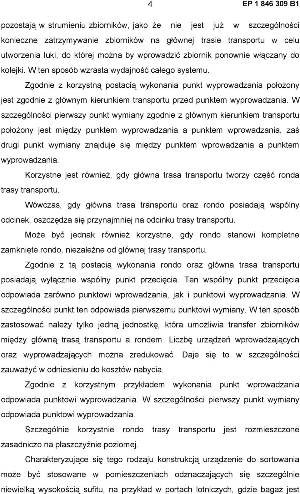 Zgodnie z korzystną postacią wykonania punkt wyprowadzania położony jest zgodnie z głównym kierunkiem transportu przed punktem wyprowadzania.