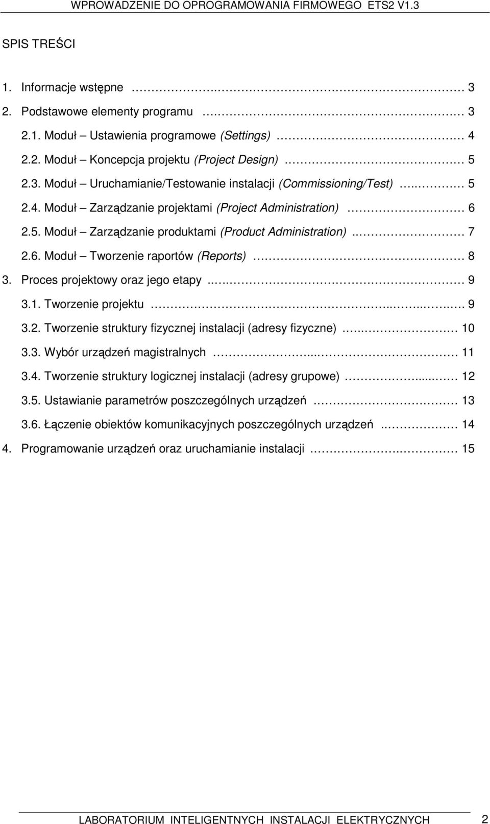 Proces projektowy oraz jego etapy... 9 3.1. Tworzenie projektu...... 9 3.2. Tworzenie struktury fizycznej instalacji (adresy fizyczne)... 10 3.3. Wybór urządzeń magistralnych... 11 3.4.