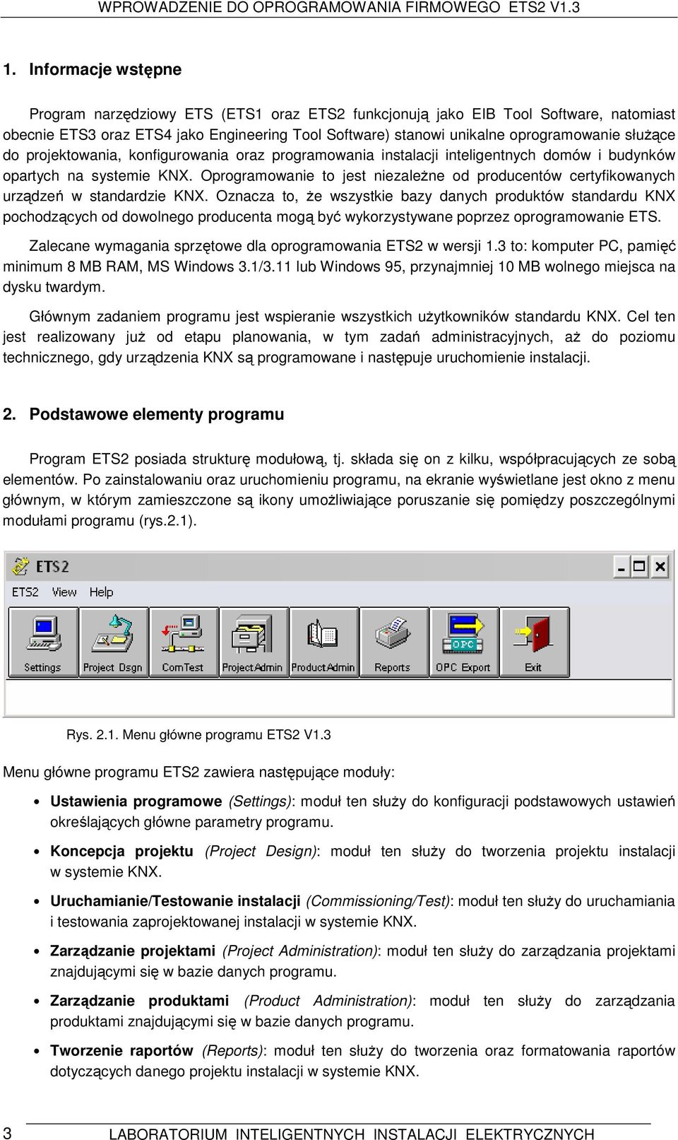 Oprogramowanie to jest niezależne od producentów certyfikowanych urządzeń w standardzie KNX.