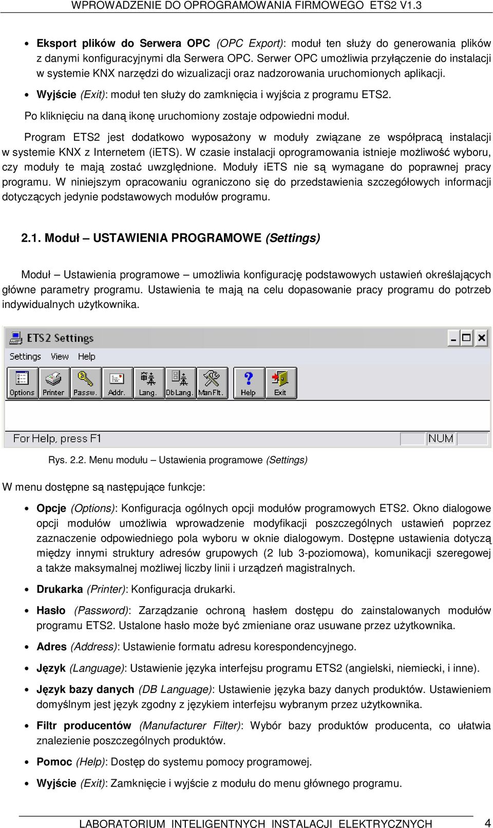 Wyjście (Exit): moduł ten służy do zamknięcia i wyjścia z programu ETS2. Po kliknięciu na daną ikonę uruchomiony zostaje odpowiedni moduł.