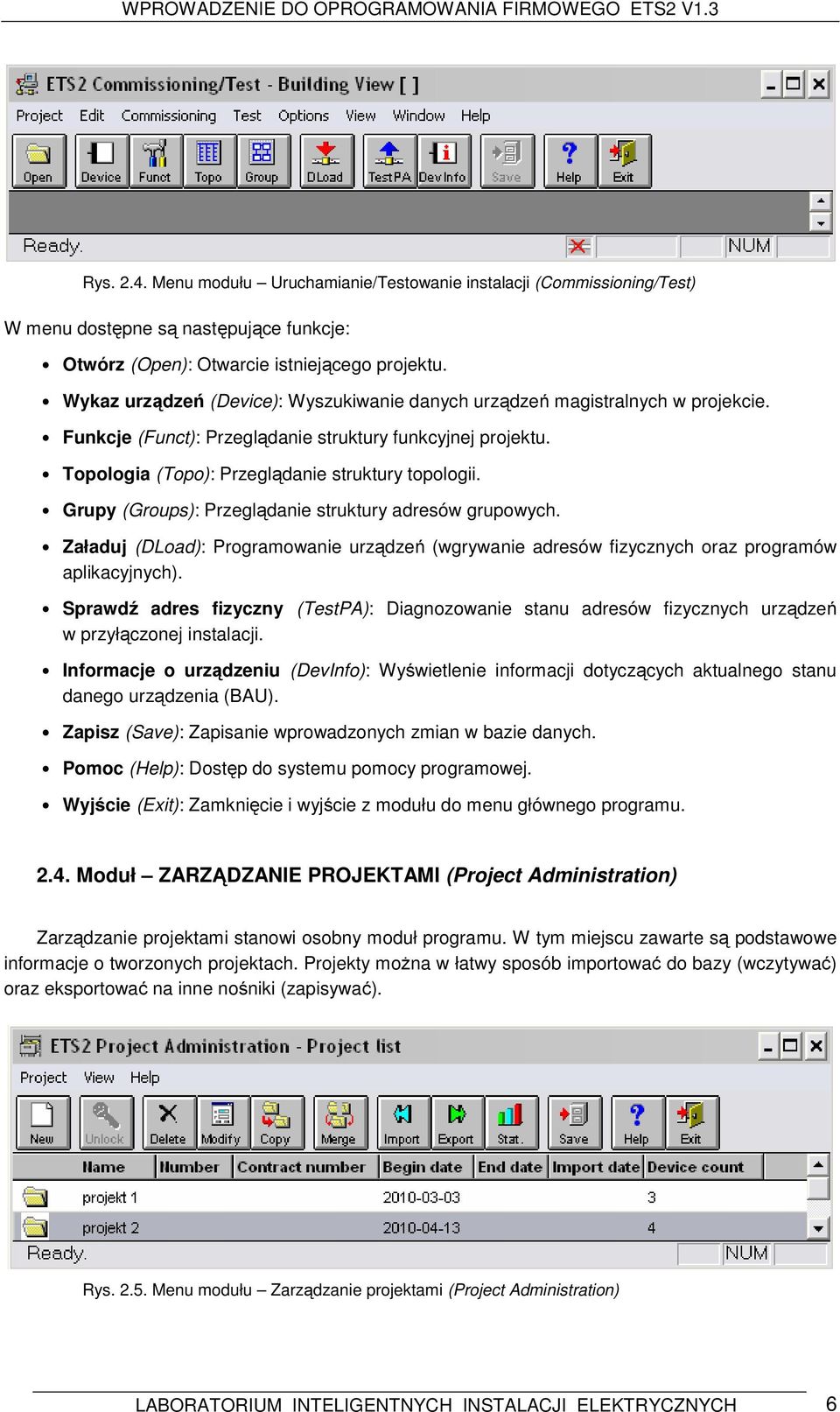 Grupy (Groups): Przeglądanie struktury adresów grupowych. Załaduj (DLoad): Programowanie urządzeń (wgrywanie adresów fizycznych oraz programów aplikacyjnych).