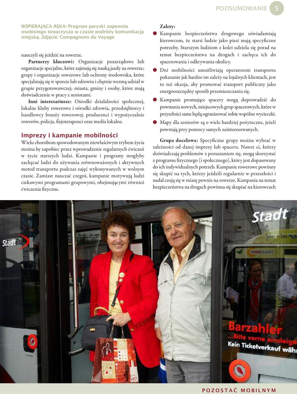 lub zdrowiu i chętnie wezmą udział w grupie przygotowawczej; miasta, gminy i osoby, które mają doświadczenie w pracy z seniorami.