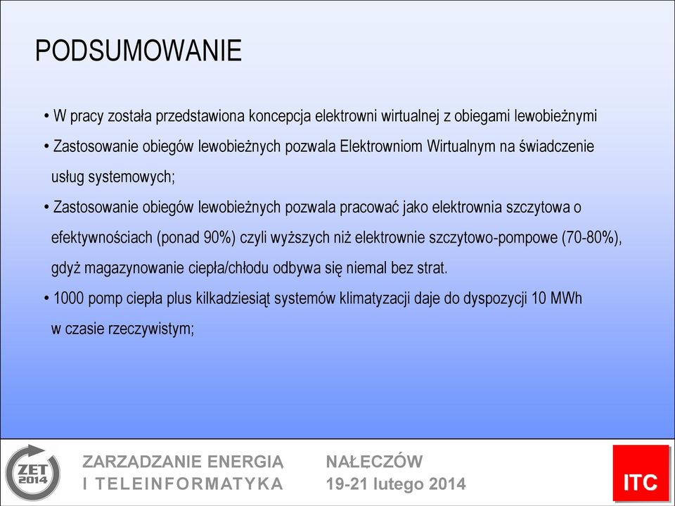 szczytowa o efektywnościach (ponad 90%) czyli wyższych niż elektrownie szczytowo-pompowe (70-80%), gdyż magazynowanie ciepła/chłodu